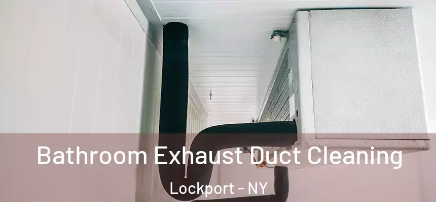 Bathroom Exhaust Duct Cleaning Lockport - NY