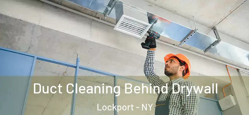 Duct Cleaning Behind Drywall Lockport - NY
