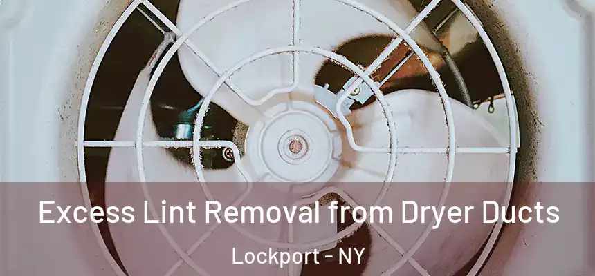 Excess Lint Removal from Dryer Ducts Lockport - NY