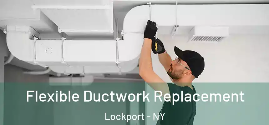  Flexible Ductwork Replacement Lockport - NY