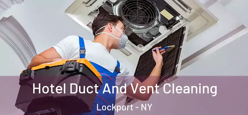 Hotel Duct And Vent Cleaning Lockport - NY