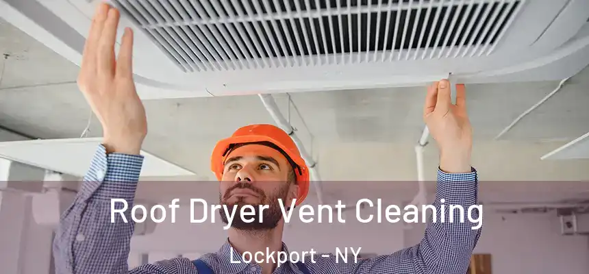 Roof Dryer Vent Cleaning Lockport - NY