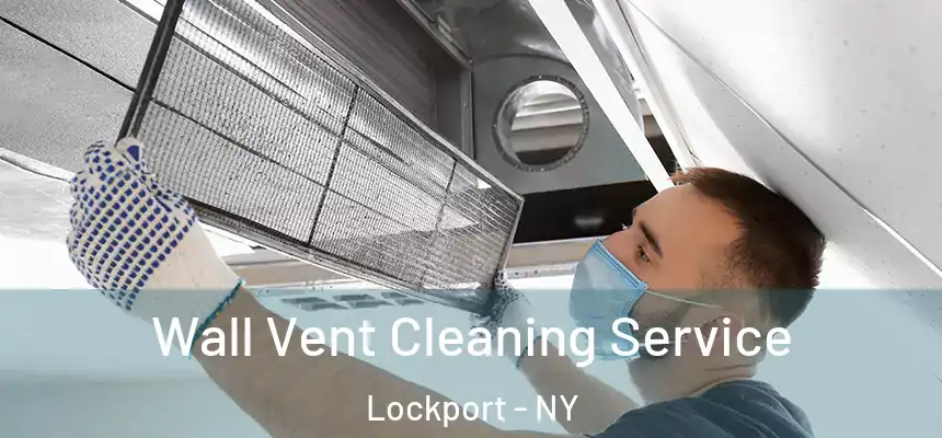 Wall Vent Cleaning Service Lockport - NY
