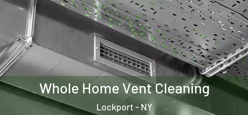 Whole Home Vent Cleaning Lockport - NY